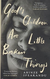 God's Children Are Little Broken Things by Arinze Ifeakandu